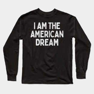 I Am The American Dream // Retro Faded Style Design Long Sleeve T-Shirt